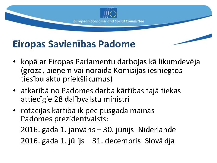 Eiropas Savienības Padome • kopā ar Eiropas Parlamentu darbojas kā likumdevēja (groza, pieņem vai