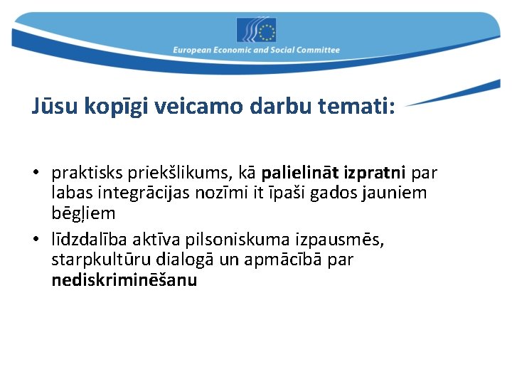 Jūsu kopīgi veicamo darbu temati: • praktisks priekšlikums, kā palielināt izpratni par labas integrācijas