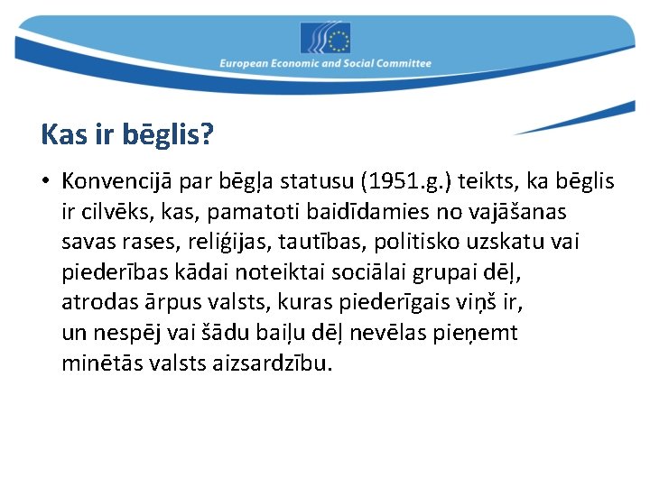 Kas ir bēglis? • Konvencijā par bēgļa statusu (1951. g. ) teikts, ka bēglis