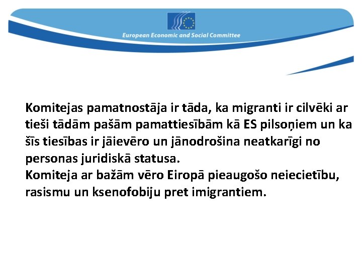 Komitejas pamatnostāja ir tāda, ka migranti ir cilvēki ar tieši tādām pašām pamattiesībām kā