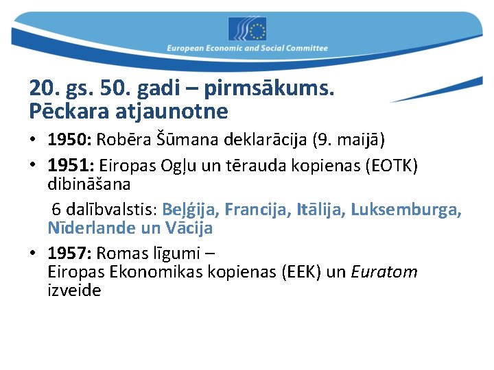 20. gs. 50. gadi – pirmsākums. Pēckara atjaunotne • 1950: Robēra Šūmana deklarācija (9.