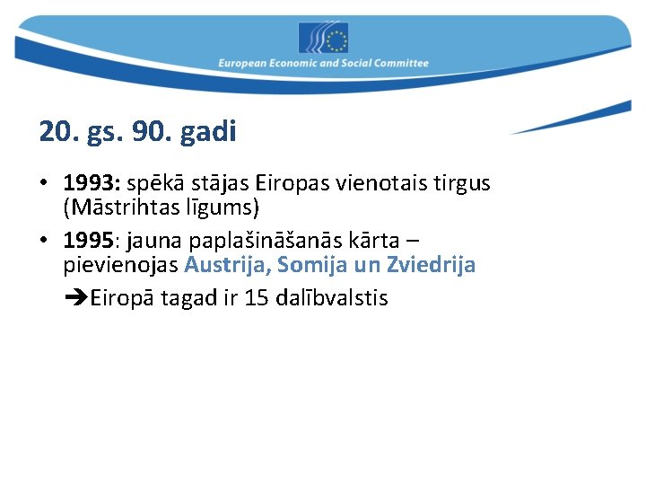 20. gs. 90. gadi • 1993: spēkā stājas Eiropas vienotais tirgus (Māstrihtas līgums) •