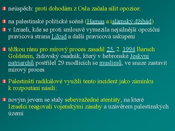 neúspěch: proti dohodám z Osla začala sílit opozice: na palestinské politické scéně (Hamas a