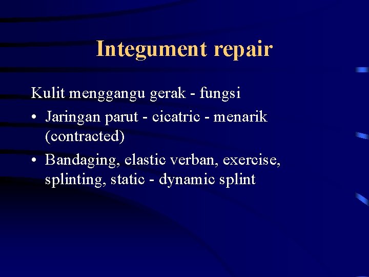 Integument repair Kulit menggangu gerak - fungsi • Jaringan parut - cicatric - menarik