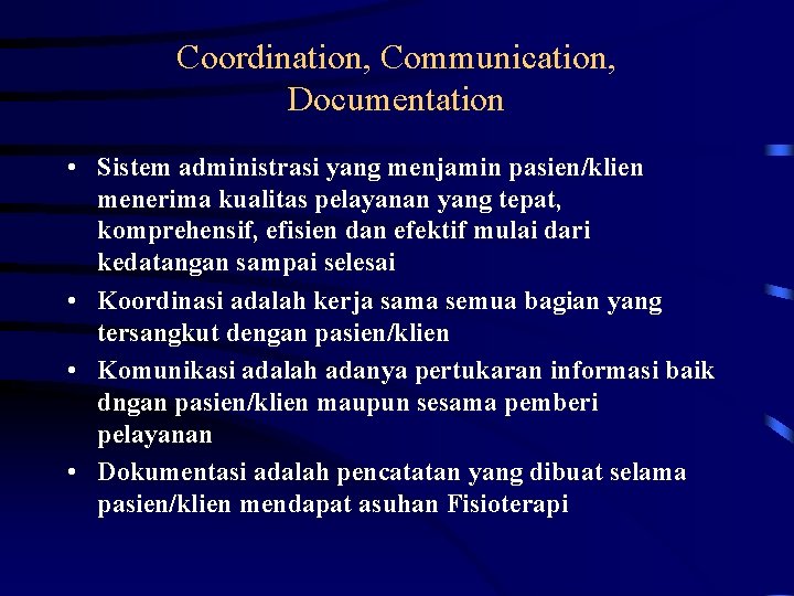 Coordination, Communication, Documentation • Sistem administrasi yang menjamin pasien/klien menerima kualitas pelayanan yang tepat,