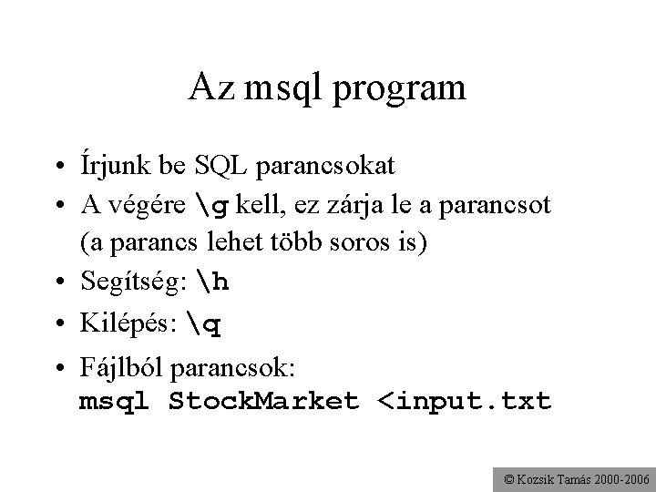 Az msql program • Írjunk be SQL parancsokat • A végére g kell, ez