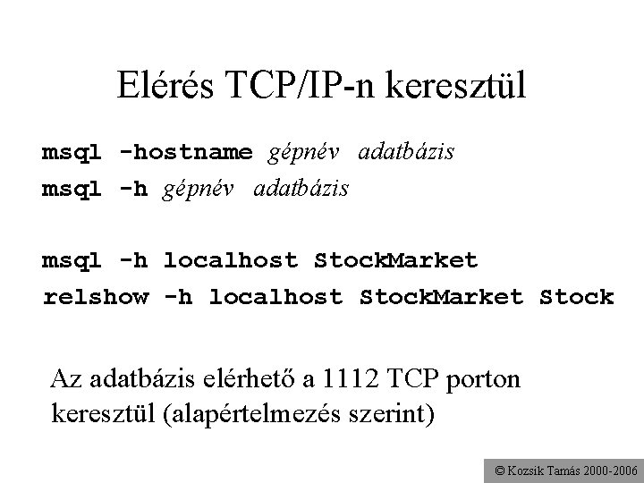 Elérés TCP/IP-n keresztül msql -hostname gépnév adatbázis msql -h localhost Stock. Market relshow -h