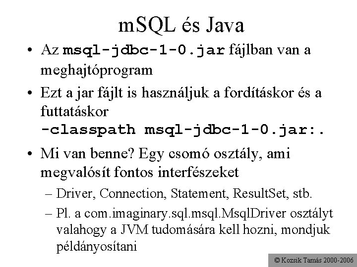 m. SQL és Java • Az msql-jdbc-1 -0. jar fájlban van a meghajtóprogram •