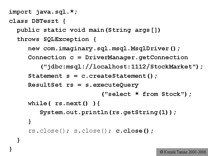 import java. sql. *; class DBTeszt { public static void main(String args[]) throws SQLException