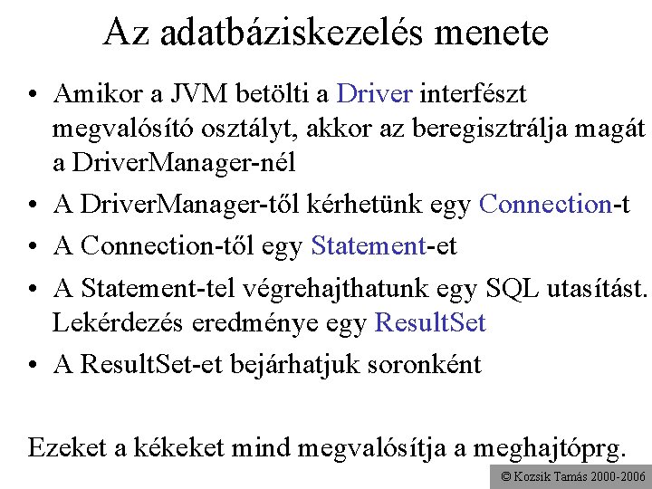 Az adatbáziskezelés menete • Amikor a JVM betölti a Driver interfészt megvalósító osztályt, akkor