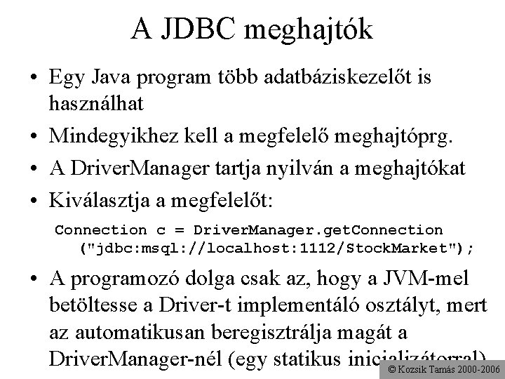 A JDBC meghajtók • Egy Java program több adatbáziskezelőt is használhat • Mindegyikhez kell