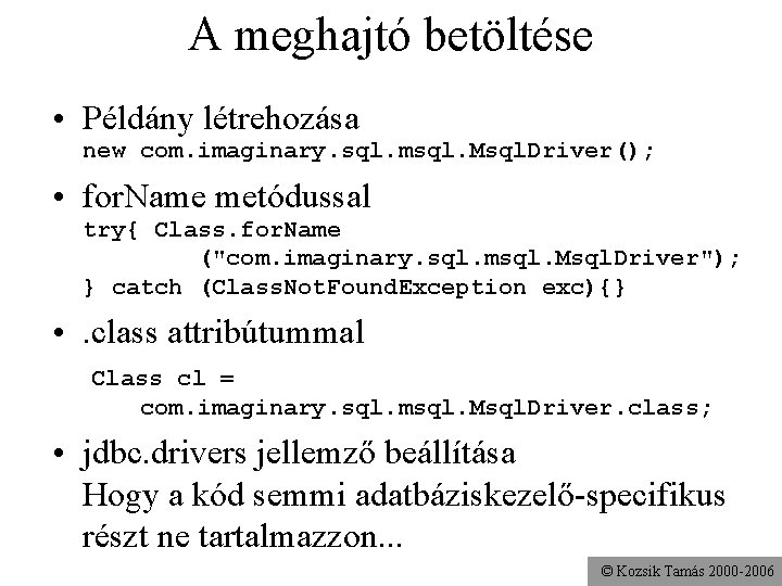 A meghajtó betöltése • Példány létrehozása new com. imaginary. sql. msql. Msql. Driver(); •