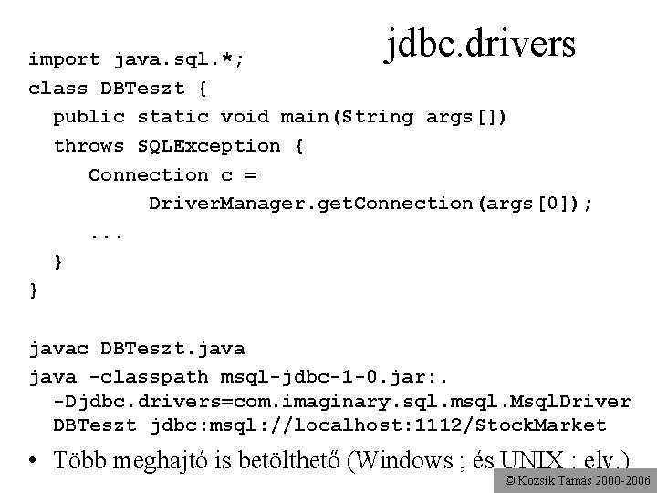 jdbc. drivers import java. sql. *; class DBTeszt { public static void main(String args[])