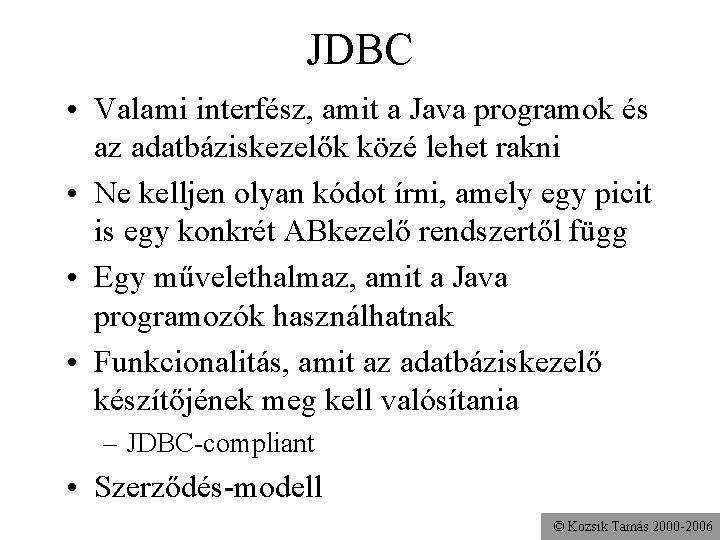 JDBC • Valami interfész, amit a Java programok és az adatbáziskezelők közé lehet rakni