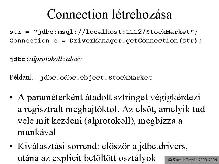 Connection létrehozása str = "jdbc: msql: //localhost: 1112/Stock. Market"; Connection c = Driver. Manager.