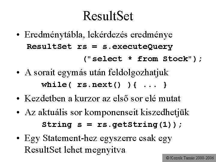 Result. Set • Eredménytábla, lekérdezés eredménye Result. Set rs = s. execute. Query ("select