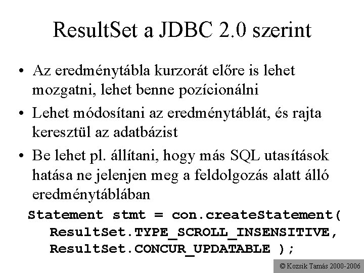 Result. Set a JDBC 2. 0 szerint • Az eredménytábla kurzorát előre is lehet