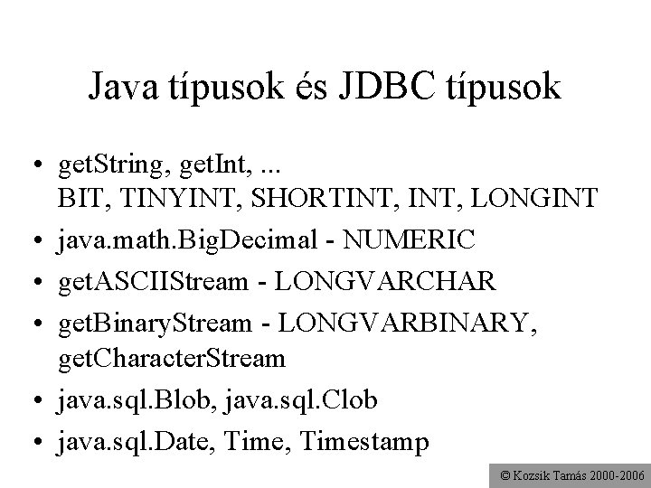 Java típusok és JDBC típusok • get. String, get. Int, . . . BIT,