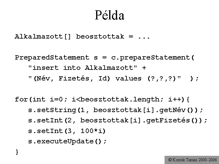 Példa Alkalmazott[] beosztottak =. . . Prepared. Statement s = c. prepare. Statement( "insert