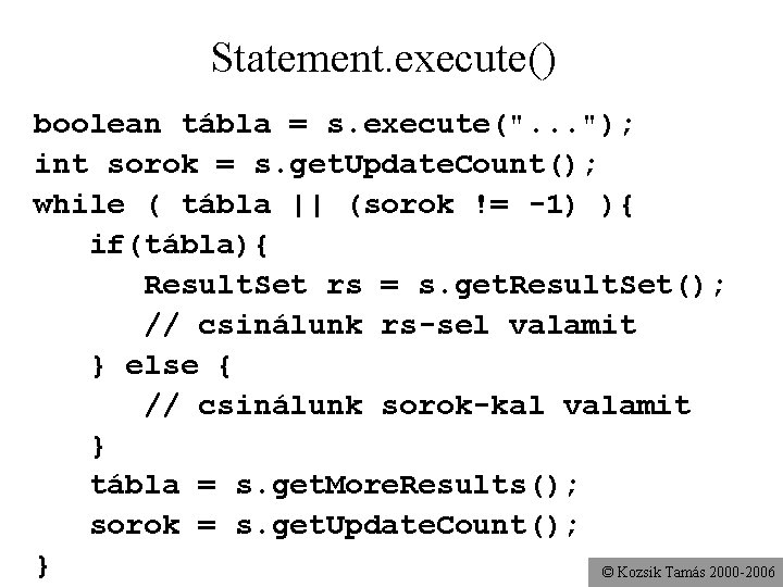 Statement. execute() boolean tábla = s. execute(". . . "); int sorok = s.