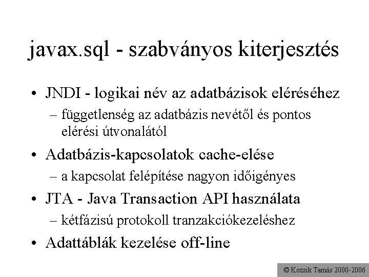 javax. sql - szabványos kiterjesztés • JNDI - logikai név az adatbázisok eléréséhez –