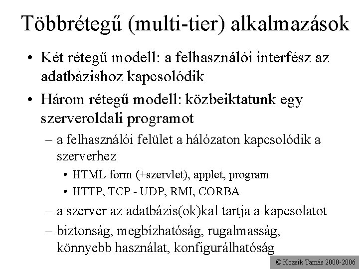 Többrétegű (multi-tier) alkalmazások • Két rétegű modell: a felhasználói interfész az adatbázishoz kapcsolódik •