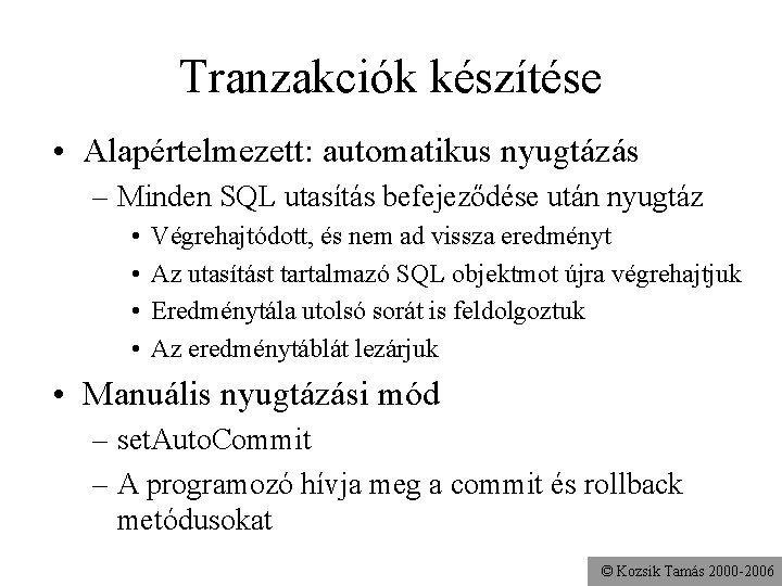 Tranzakciók készítése • Alapértelmezett: automatikus nyugtázás – Minden SQL utasítás befejeződése után nyugtáz •