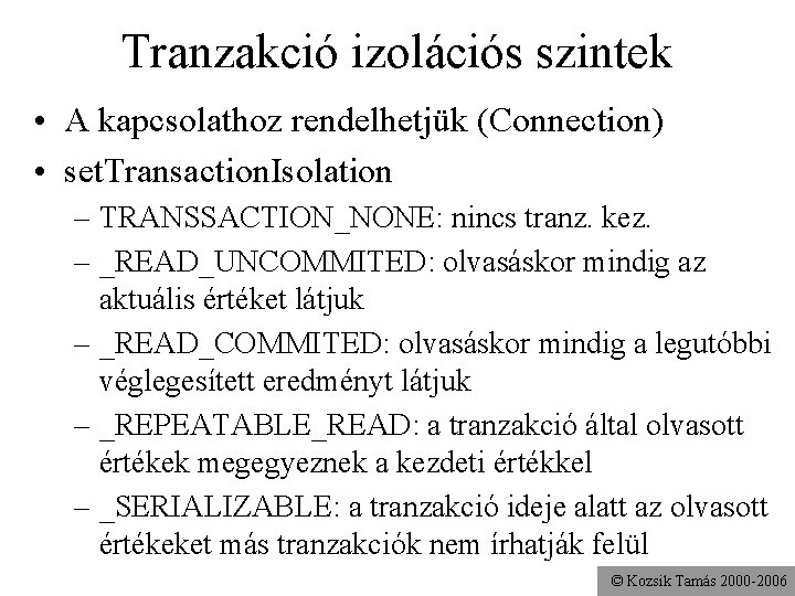 Tranzakció izolációs szintek • A kapcsolathoz rendelhetjük (Connection) • set. Transaction. Isolation – TRANSSACTION_NONE: