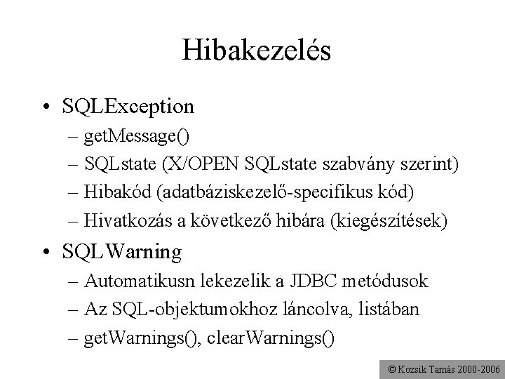 Hibakezelés • SQLException – get. Message() – SQLstate (X/OPEN SQLstate szabvány szerint) – Hibakód