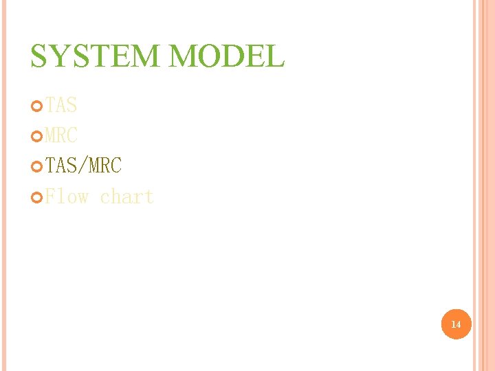 SYSTEM MODEL TAS MRC TAS/MRC Flow chart 14 
