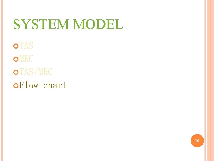 SYSTEM MODEL TAS MRC TAS/MRC Flow chart 16 