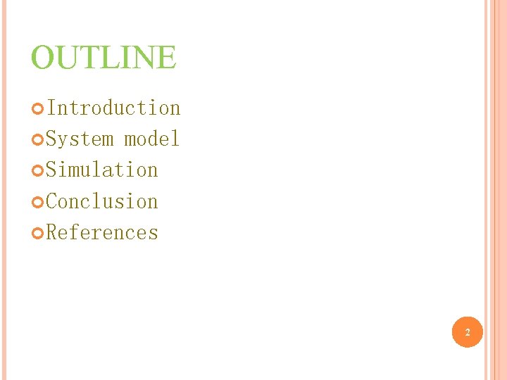 OUTLINE Introduction System model Simulation Conclusion References 2 