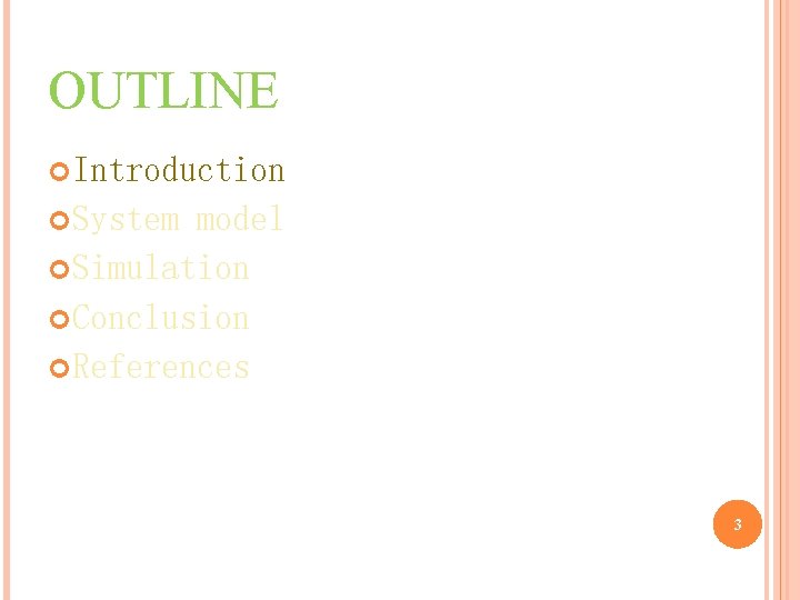 OUTLINE Introduction System model Simulation Conclusion References 3 