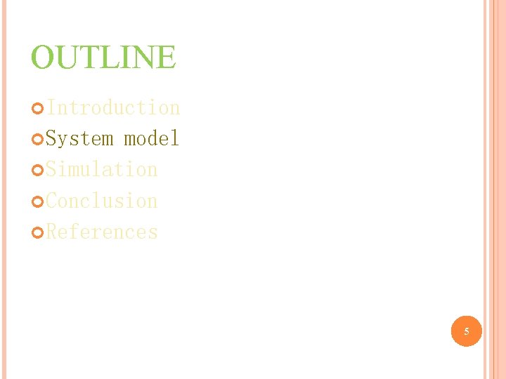 OUTLINE Introduction System model Simulation Conclusion References 5 