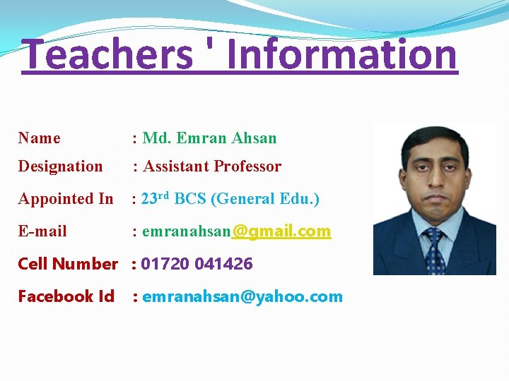 Teachers ' Information Name : Md. Emran Ahsan Designation : Assistant Professor Appointed In
