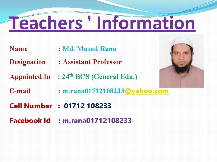 Teachers ' Information Name : Md. Masud Rana Designation : Assistant Professor Appointed In