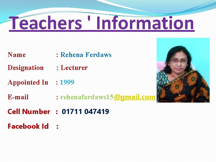 Teachers ' Information Name : Rehena Ferdaws Designation : Lecturer Appointed In : 1999