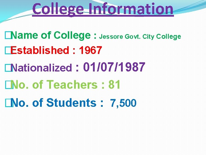 College Information �Name of College : Jessore Govt. City College �Established : 1967 �Nationalized