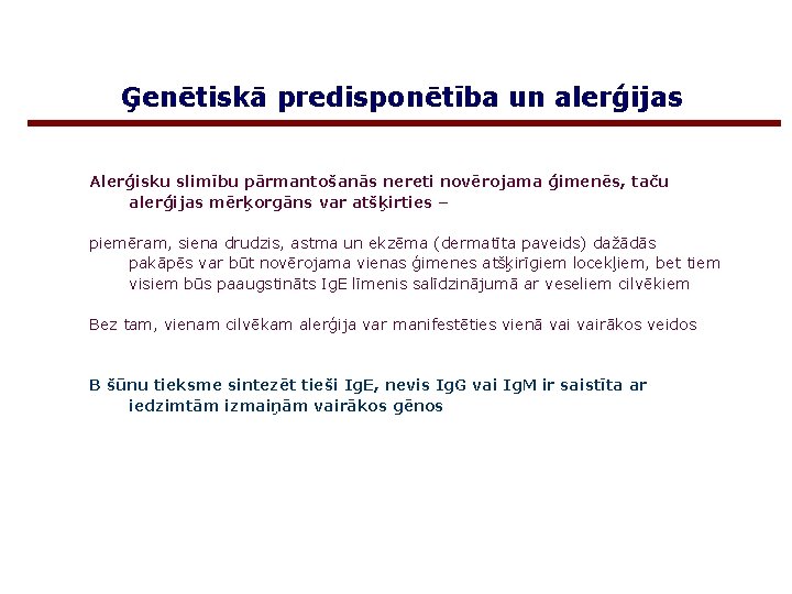 Ģenētiskā predisponētība un alerģijas Alerģisku slimību pārmantošanās nereti novērojama ģimenēs, taču alerģijas mērķorgāns var