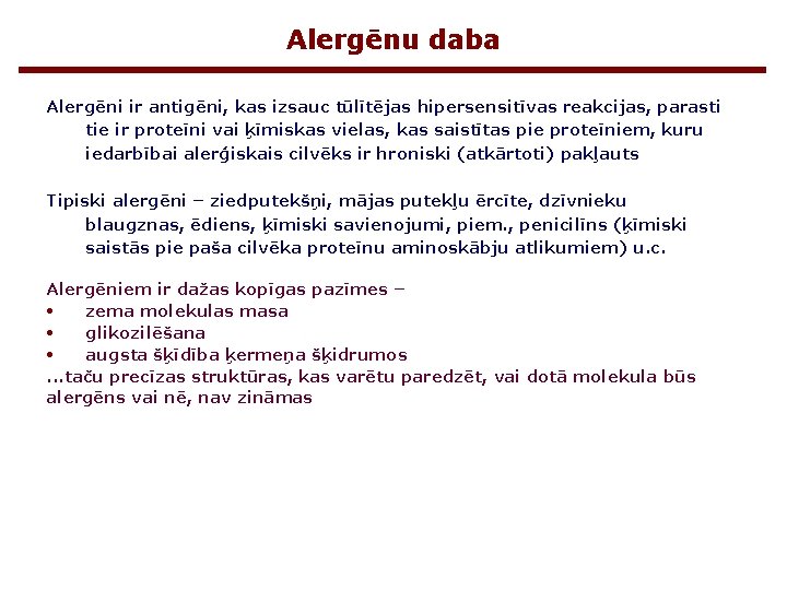 Alergēnu daba Alergēni ir antigēni, kas izsauc tūlītējas hipersensitīvas reakcijas, parasti tie ir proteīni