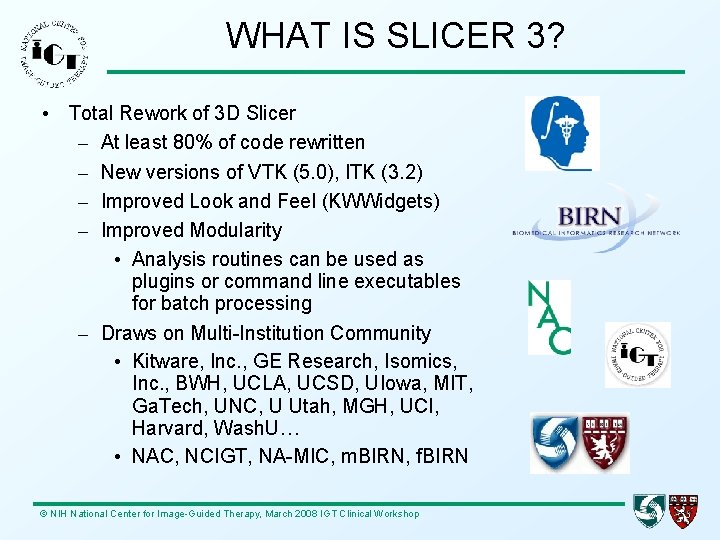 WHAT IS SLICER 3? • Total Rework of 3 D Slicer – At least
