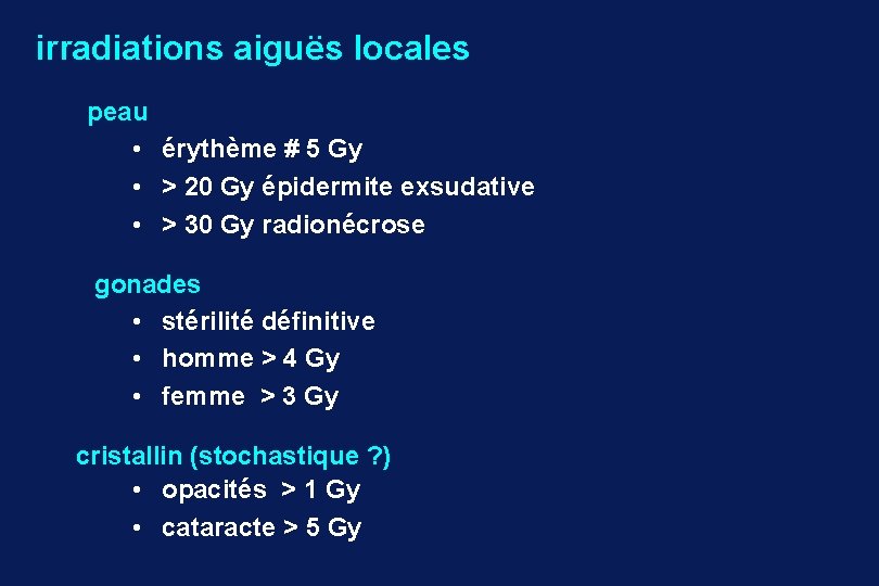 irradiations aiguës locales peau • érythème # 5 Gy • > 20 Gy épidermite