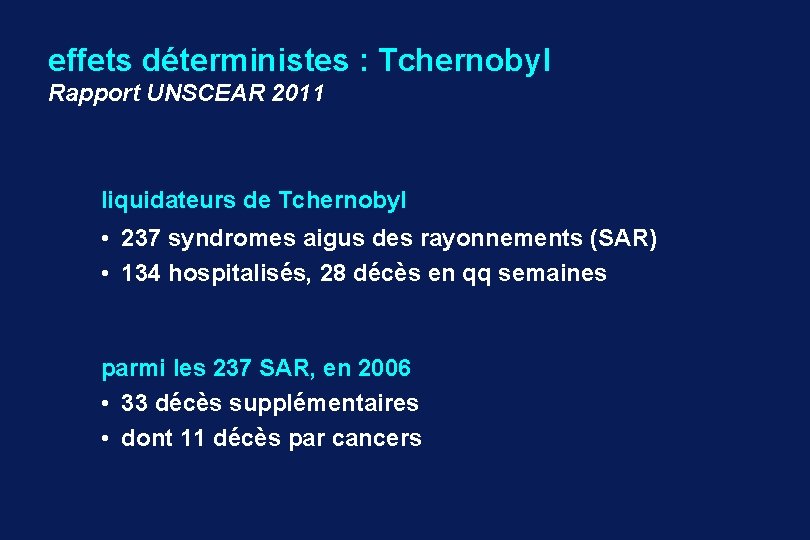 effets déterministes : Tchernobyl Rapport UNSCEAR 2011 liquidateurs de Tchernobyl • 237 syndromes aigus