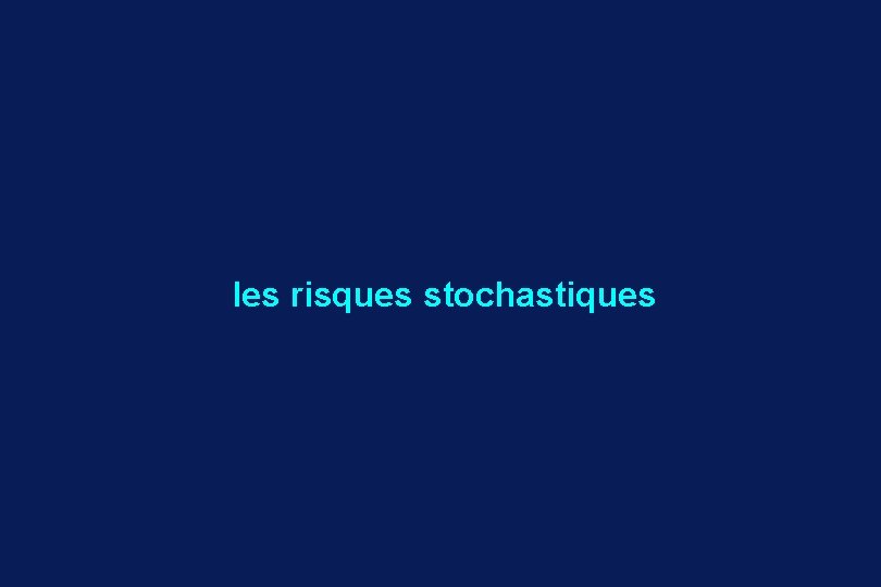 les risques stochastiques 