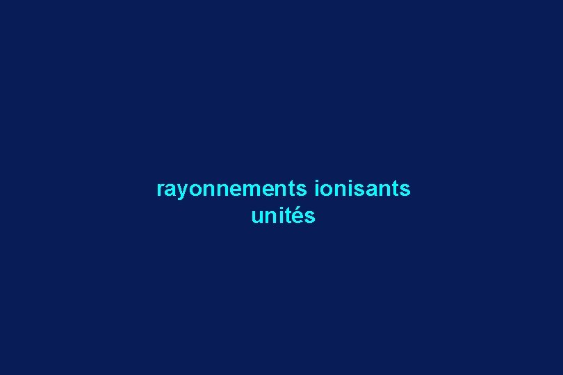 rayonnements ionisants unités 