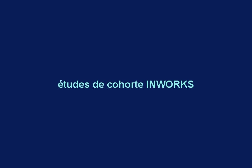 études de cohorte INWORKS 