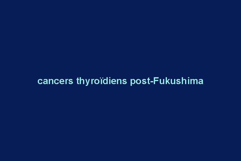 cancers thyroïdiens post-Fukushima 