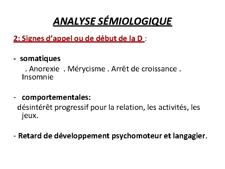 ANALYSE SÉMIOLOGIQUE 2: Signes d’appel ou de début de la D : - somatiques
