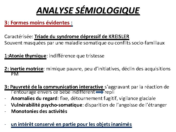 ANALYSE SÉMIOLOGIQUE 3: Formes moins évidentes : Caractérisée: Triade du syndrome dépressif de KREISLER