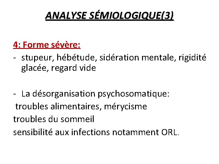 ANALYSE SÉMIOLOGIQUE(3) 4: Forme sévère: - stupeur, hébétude, sidération mentale, rigidité glacée, regard vide